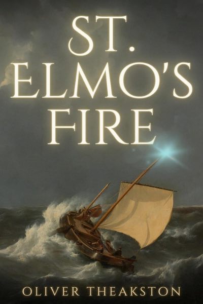 Cover for maritime historical fiction novel St. Elmo's Fire by Oliver Theakston